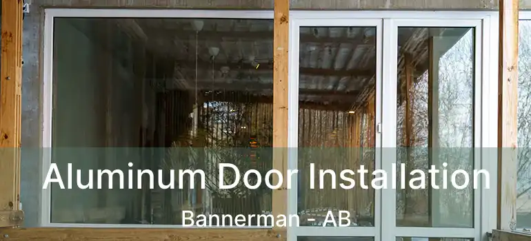  Aluminum Door Installation Bannerman - AB