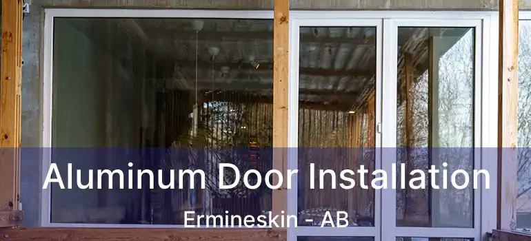  Aluminum Door Installation Ermineskin - AB