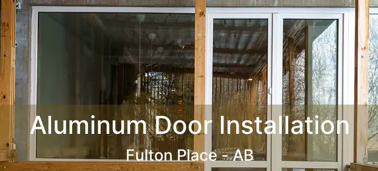  Aluminum Door Installation Fulton Place - AB