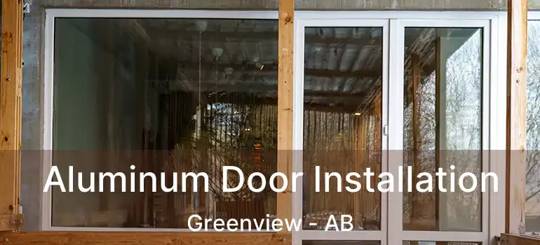  Aluminum Door Installation Greenview - AB