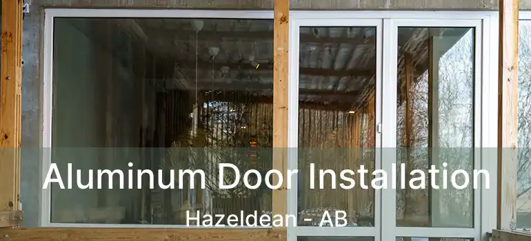  Aluminum Door Installation Hazeldean - AB