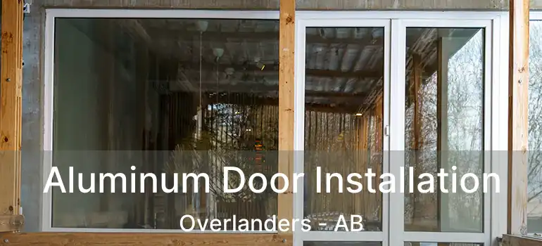  Aluminum Door Installation Overlanders - AB