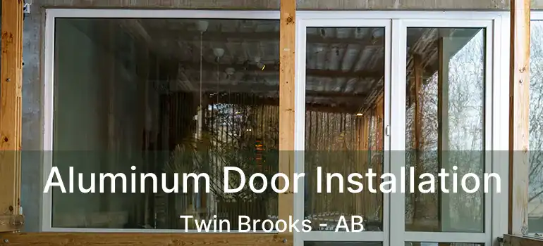  Aluminum Door Installation Twin Brooks - AB