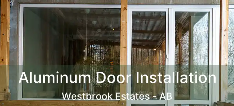  Aluminum Door Installation Westbrook Estates - AB