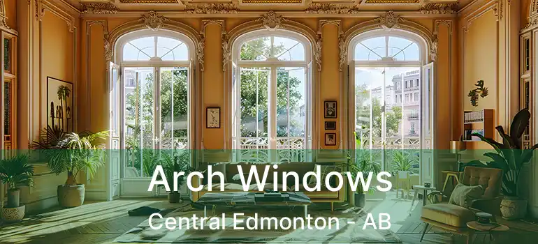  Arch Windows Central Edmonton - AB