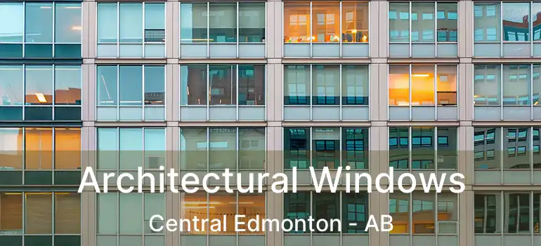  Architectural Windows Central Edmonton - AB