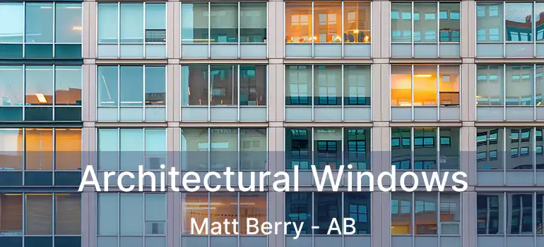  Architectural Windows Matt Berry - AB