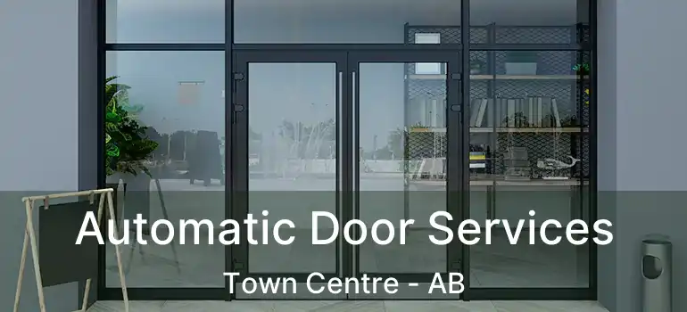  Automatic Door Services Town Centre - AB