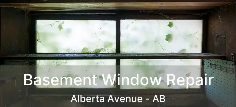  Basement Window Repair Alberta Avenue - AB