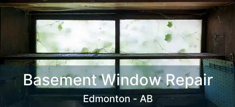  Basement Window Repair Edmonton - AB