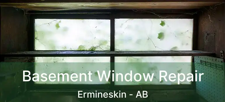  Basement Window Repair Ermineskin - AB