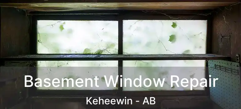  Basement Window Repair Keheewin - AB