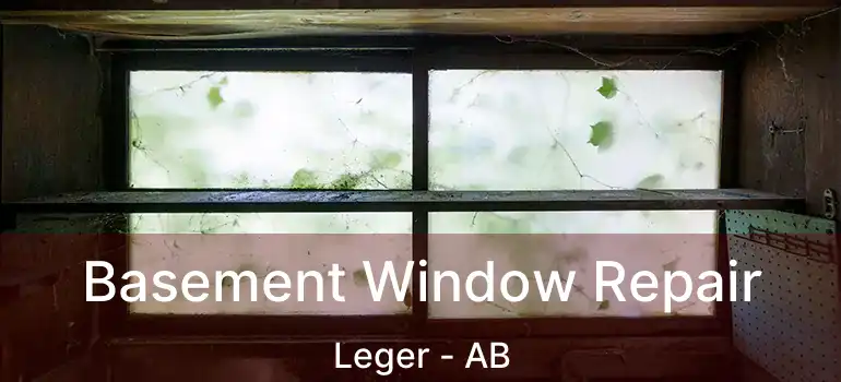 Basement Window Repair Leger - AB
