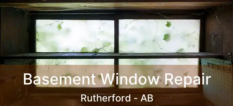  Basement Window Repair Rutherford - AB
