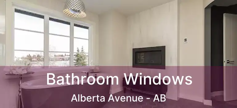  Bathroom Windows Alberta Avenue - AB