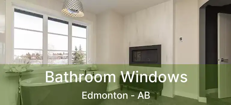  Bathroom Windows Edmonton - AB