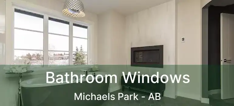  Bathroom Windows Michaels Park - AB