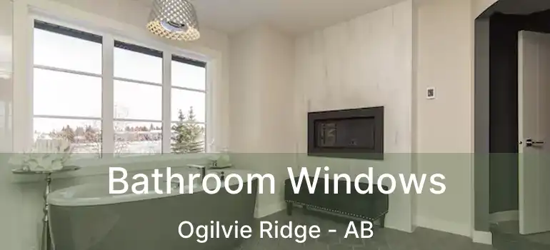  Bathroom Windows Ogilvie Ridge - AB
