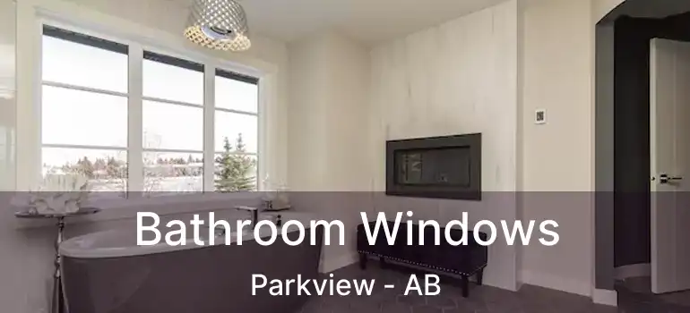  Bathroom Windows Parkview - AB