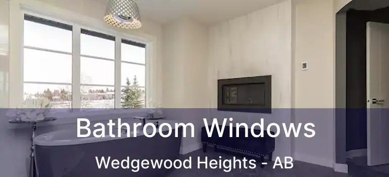  Bathroom Windows Wedgewood Heights - AB