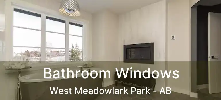  Bathroom Windows West Meadowlark Park - AB