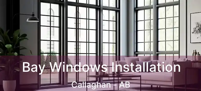  Bay Windows Installation Callaghan - AB