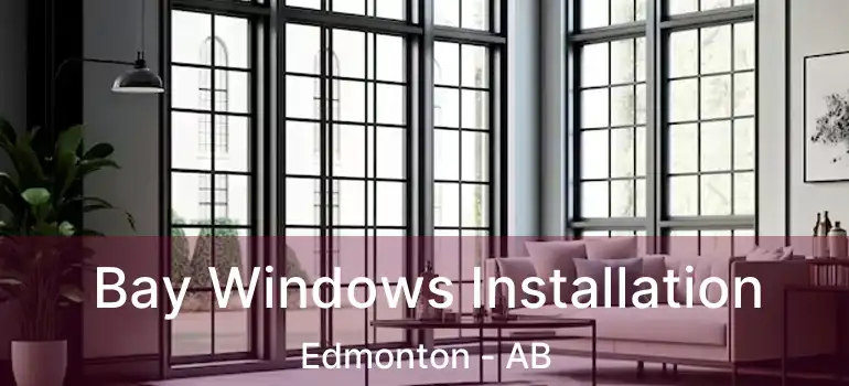  Bay Windows Installation Edmonton - AB