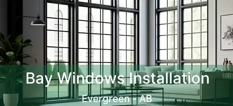  Bay Windows Installation Evergreen - AB