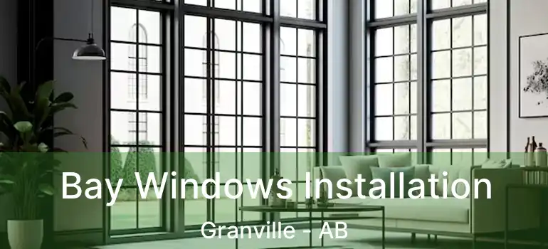  Bay Windows Installation Granville - AB