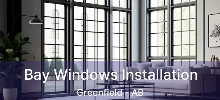  Bay Windows Installation Greenfield - AB