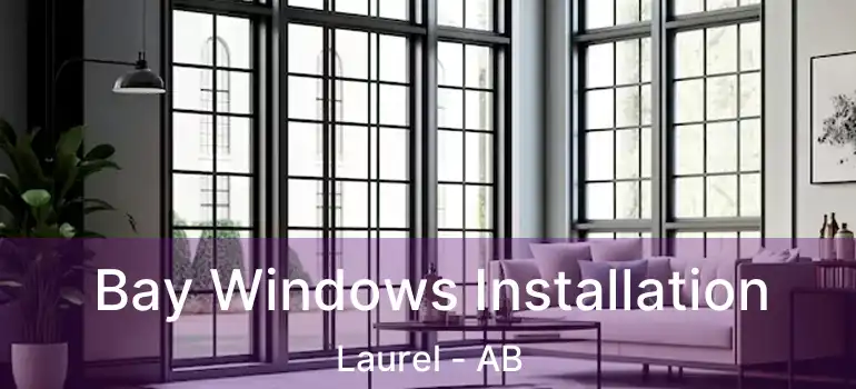  Bay Windows Installation Laurel - AB
