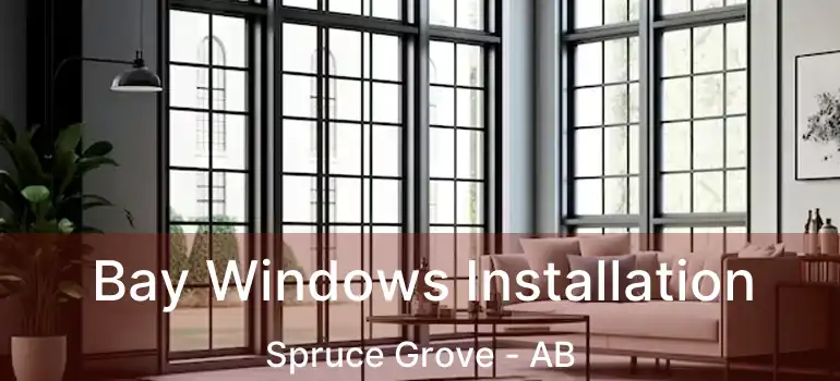  Bay Windows Installation Spruce Grove - AB