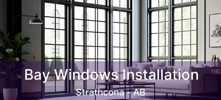  Bay Windows Installation Strathcona - AB