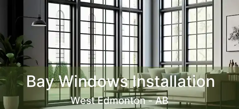  Bay Windows Installation West Edmonton - AB