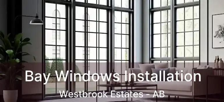  Bay Windows Installation Westbrook Estates - AB