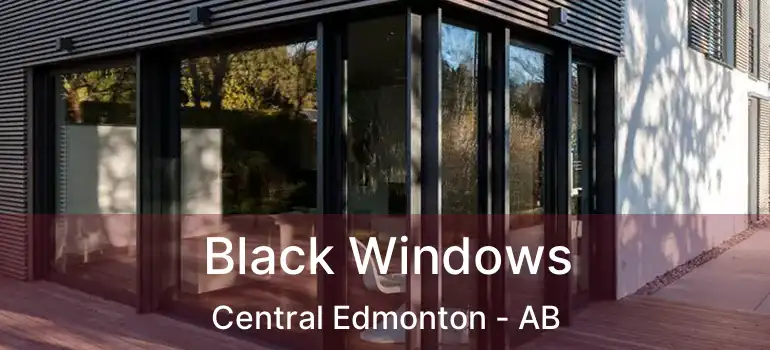  Black Windows Central Edmonton - AB