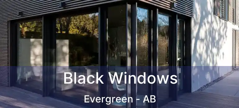  Black Windows Evergreen - AB