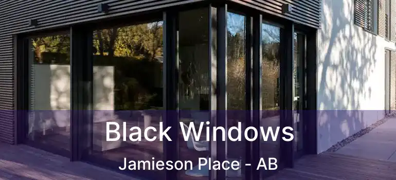  Black Windows Jamieson Place - AB