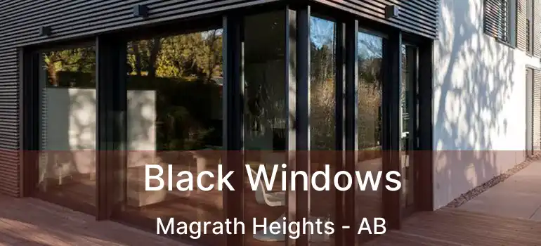  Black Windows Magrath Heights - AB