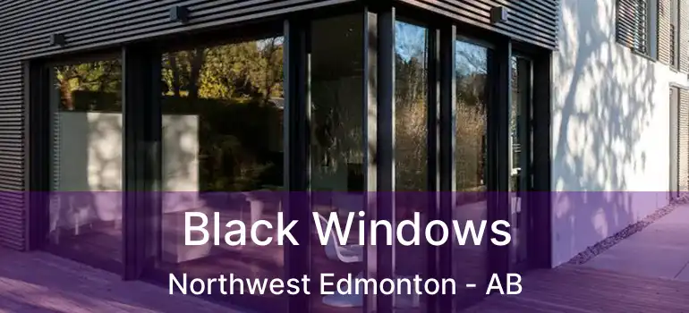  Black Windows Northwest Edmonton - AB