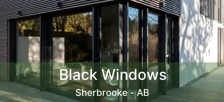  Black Windows Sherbrooke - AB