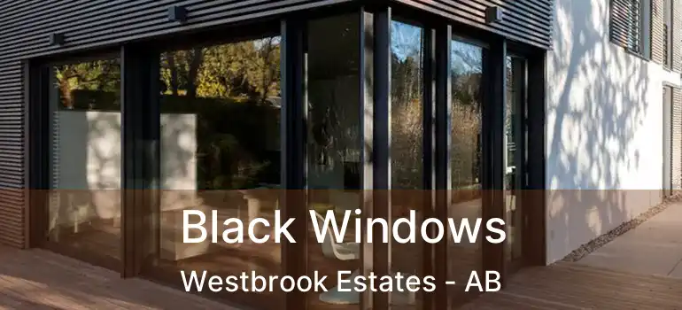  Black Windows Westbrook Estates - AB