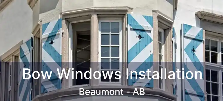  Bow Windows Installation Beaumont - AB