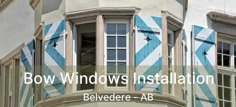 Bow Windows Installation Belvedere - AB