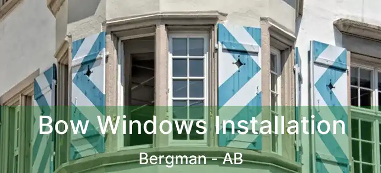  Bow Windows Installation Bergman - AB