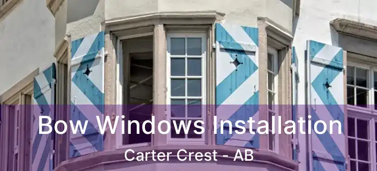  Bow Windows Installation Carter Crest - AB
