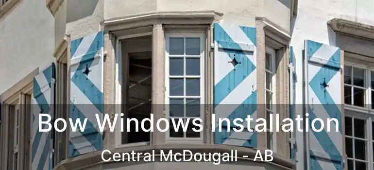  Bow Windows Installation Central McDougall - AB