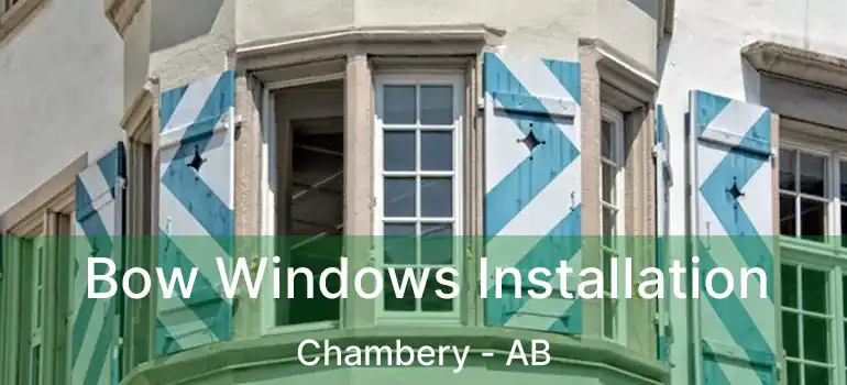  Bow Windows Installation Chambery - AB