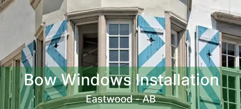  Bow Windows Installation Eastwood - AB