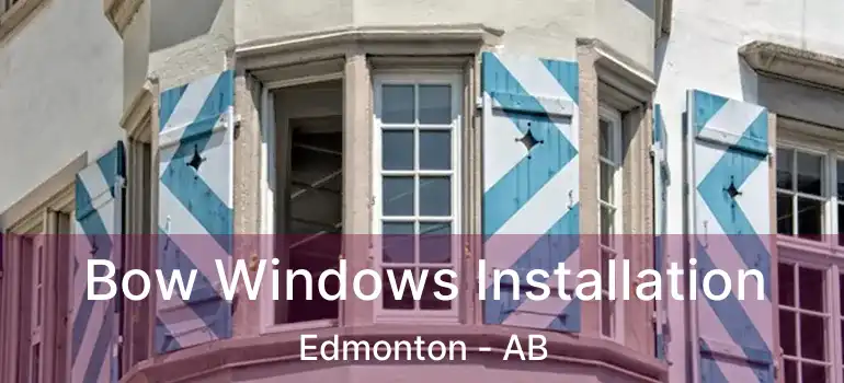  Bow Windows Installation Edmonton - AB